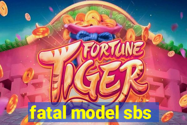 fatal model sbs